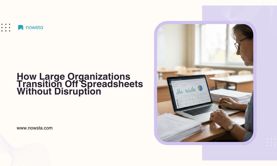 How Large Organizations Transition Off Spreadsheets Without Disruption | NOWSTA